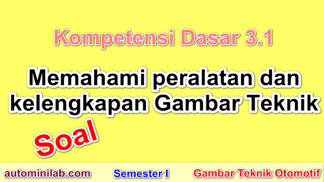 Soal Memahami peralatan dan kelengkapan gambar teknik