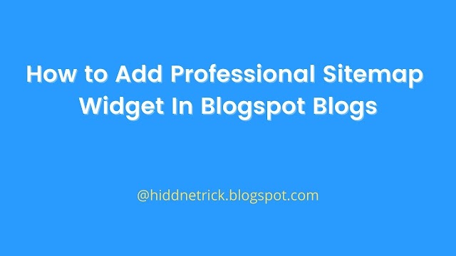 How to Add Professional Sitemap Widget In Blogspot Blogs [Hiddne Trick]