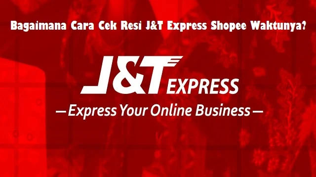 Cara Cek Resi J&T Express Shopee Waktunya