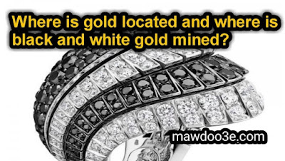 Where is gold located and where is black and white gold mined?