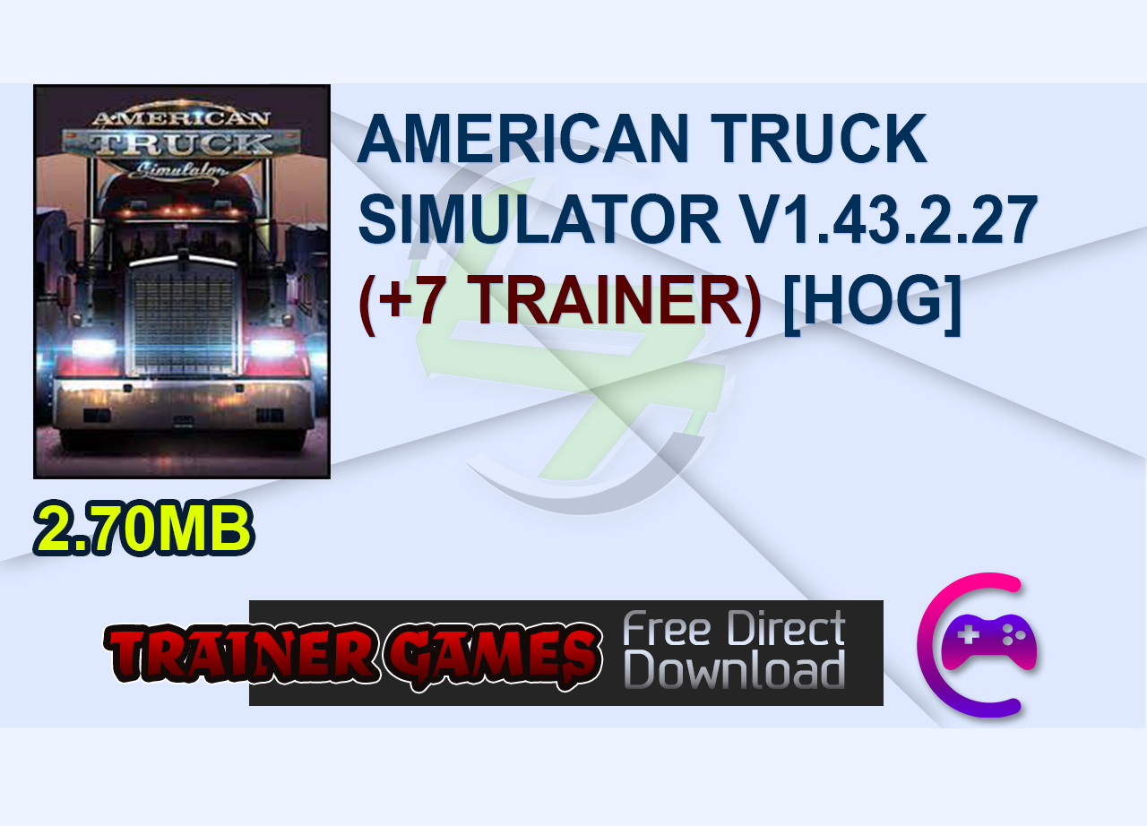 AMERICAN TRUCK SIMULATOR V1.43.2.27 (+7 TRAINER) [HOG]