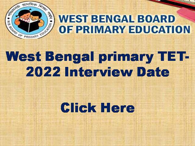 West Bengal primary TET-2022 Interview Date !! primary TET-2022 Interview Date !! WB Tet 2022 Notification !! primary TET-2022 from fillip date