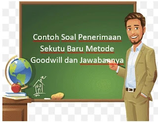 Contoh Soal Penerimaan Sekutu Baru Metode Goodwill dan Jawabannya