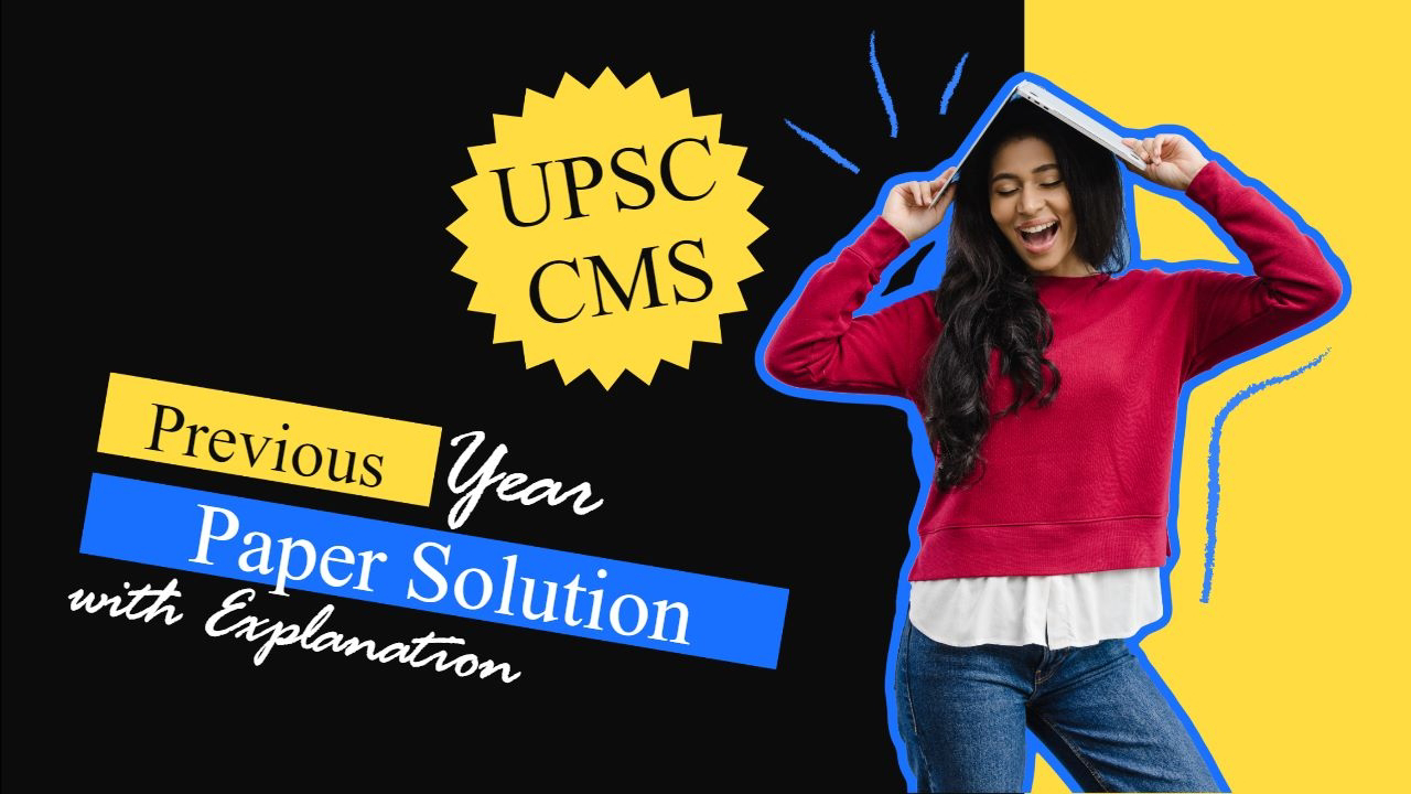 UPSC CMS PREVIOUS YEARS QUESTIONS WITH EXPLANATION PART 6