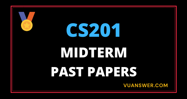 Updated CS201 Midterm Past Papers