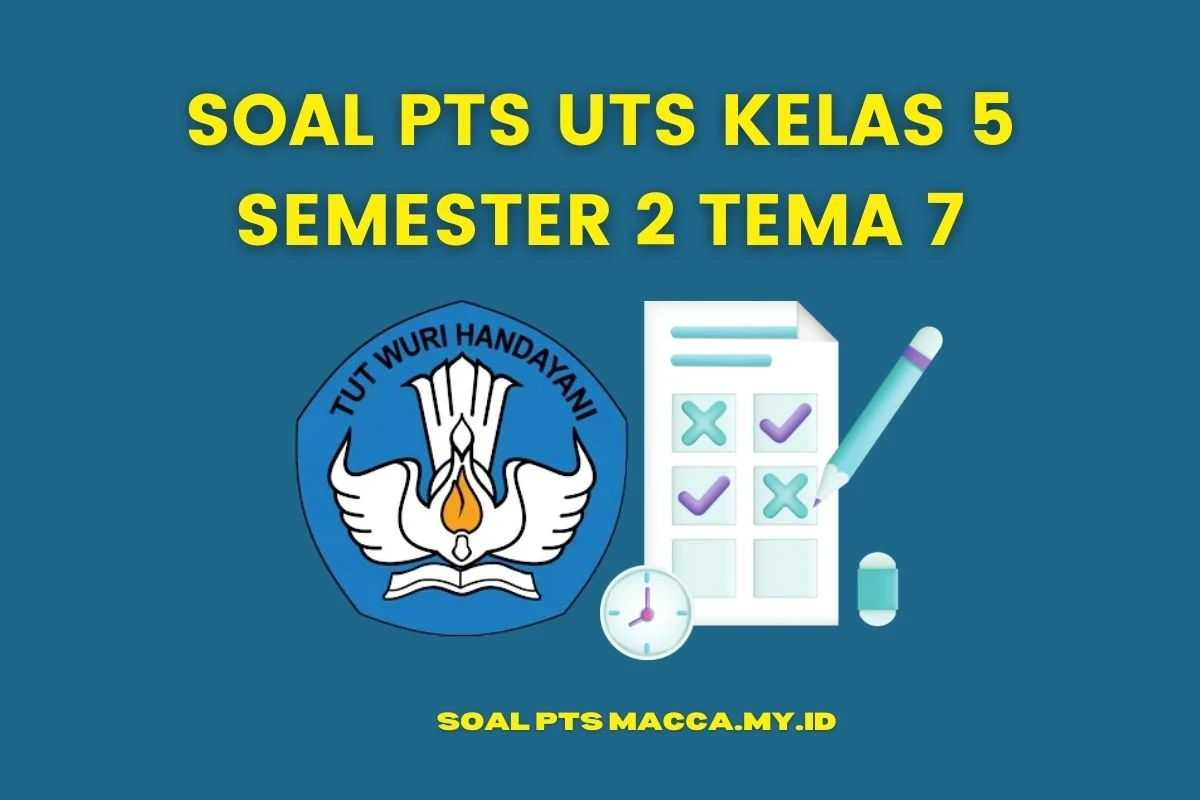 Soal PTS UTS Kelas 5 Semester 2 Tema 7 dan Kunci Jawaban