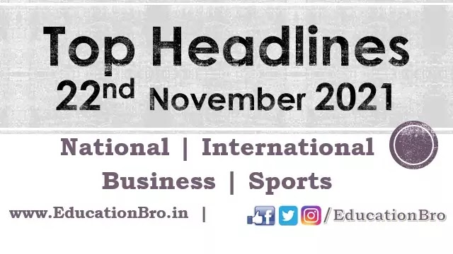 top-headlines-22nd-november-2021-educationbro