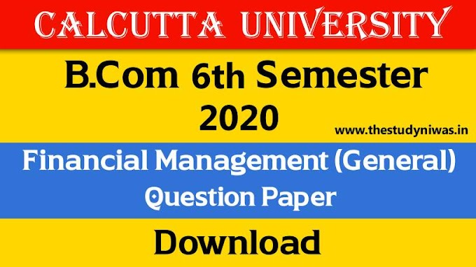 Download CU B.COM Sixth Semester Financial Management (General) 2020 Question Paper Pdf | B.COM Financial Management (General) 6th Semester 2020 Calcutta University Question Paper  | Financial Management DSE 6.2A