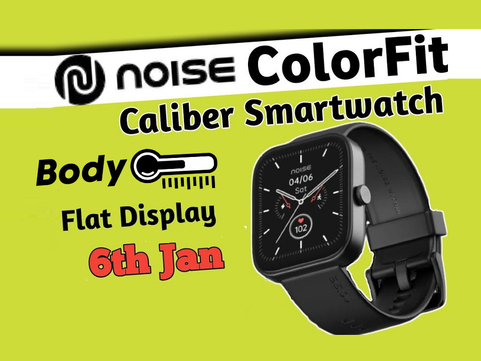 Noise ColorFit Caliber launching on 6th Jan