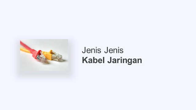 jenis jenis kabel jaringan beserta kelebihan dan kekurangannya