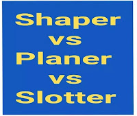 difference between shaper, planer, and slotter