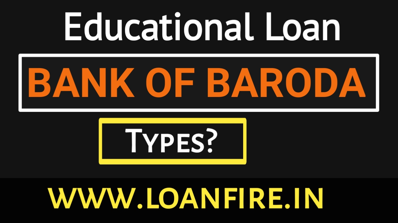 Bank Of Baroda Educational Loan Types , Types Of Bank Of Baroda Educational Loan , HOw to apply for Bank Of Baroda Educational Loan