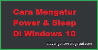 Cara Mengatur Power & Sleep Di Windows 10 - Untuk mengatur power and sleep di windows 10 maka tutorial settings pada bagian power & sleep windows 10 akan saya jelaskan pada sobat di postingan kali ini agar bisa nanti sobat dapat menerapkannya pada bagian perangkat os windows sobat tentunya.