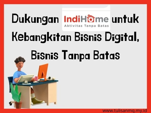 Dukungan IndiHome untuk Kebangkitan Bisnis Digital, Bisnis Tanpa Batas