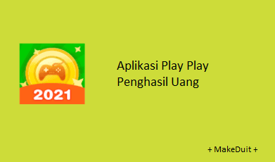 Aplikasi Play Play Penghasil Uang, Benarkah Membayar?