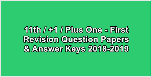 11th  +1  Plus One - First Revision Question Papers & Answer Keys 2018-2019