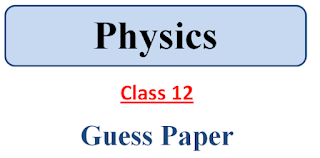 12th Class Physics Guess Paper 2022 | Physics Guess Paper 2022