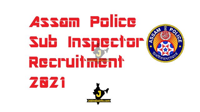 Assam Police SI 2022 : Recruitment for Sub Inspector in Assam Police, 301 vacancies