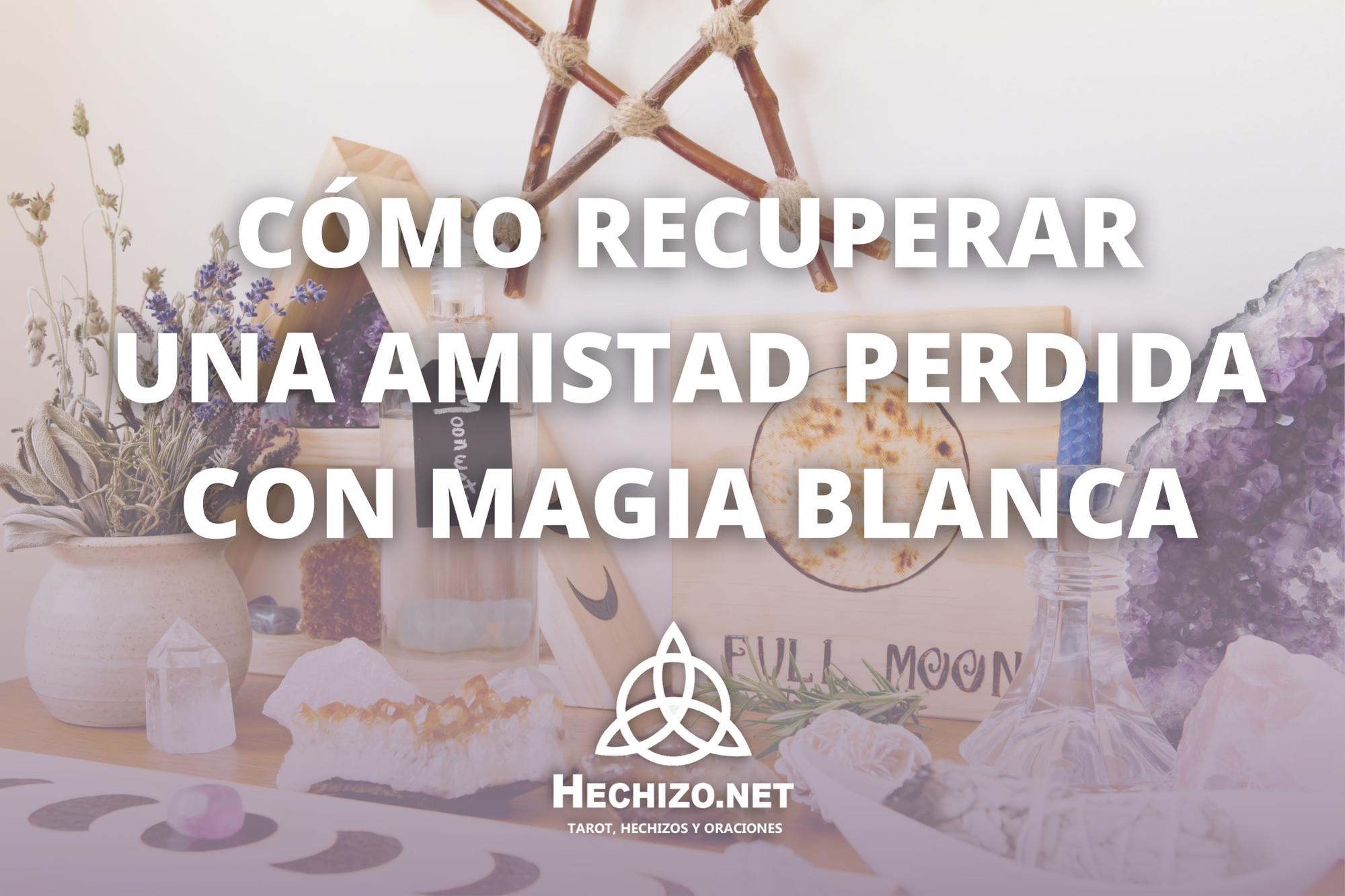 Como recuperar una amistad con magia blanca