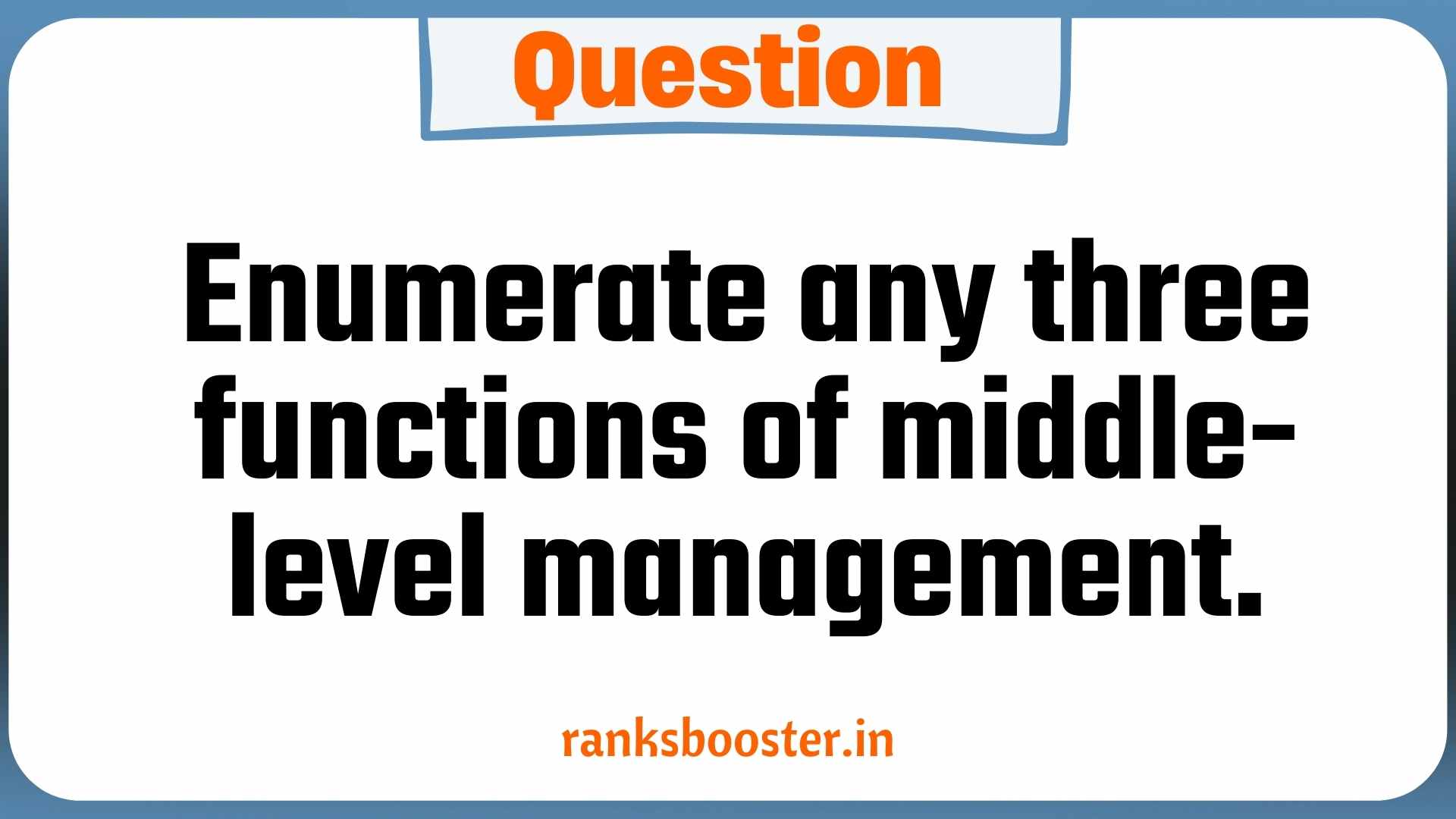 Question: Enumerate any three functions of middle-level management