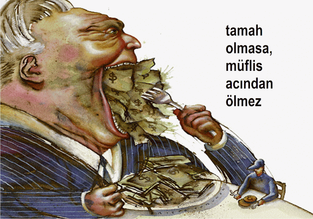 tamah olmasa, müflis acından ölmez