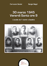30 marzo 1945 Venerdì Santo ore 9. L’eccidio dei 7 martiri a Casalino