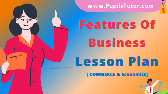 Features Of Business Lesson Plan For B.Ed, DE.L.ED, BTC, M.Ed 1st 2nd Year And Class 11, 12th Commerce Teacher Free Download PDF On Micro Teaching Skill Of Introducing In English Medium. - www.pupilstutor.com