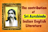 Sri Aurobindo - the contribution in Indian English Literature