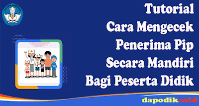 Tutorial Cara Mengecek Penerima PIP Secara Mandiri Bagi Peserta Didik