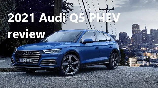 Audi Q5 PHEV 2021 test- Small problems in the ocean of excellence