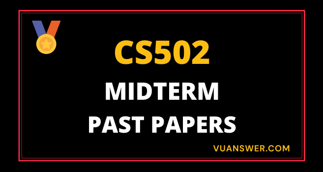 Updated CS502 Midterm Past Papers