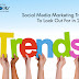 Social Media Marketing Trends To Look Out For in 2022 