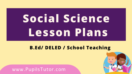 Social Science Lesson Plan For B.Ed And Deled 1st 2nd Year, School Teachers Class 2nd To 12th In English Download PDF Free | Social Science Lesson Plans in English Class 1st 2nd 3rd 4th 5th 6th 7th 8th 9th 10th 11th 12th | Social Studies Lesson Plan For History, Geography, Political Science And Civics