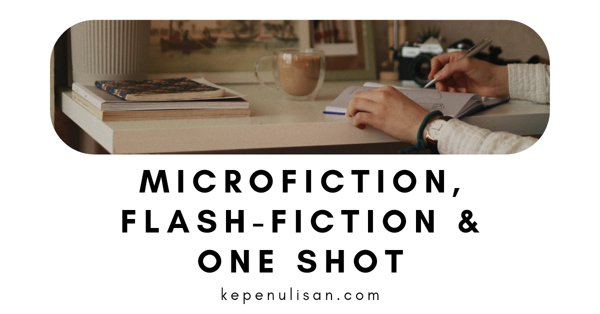 Microfiction, Flash-fiction, One Shot, Cerpen