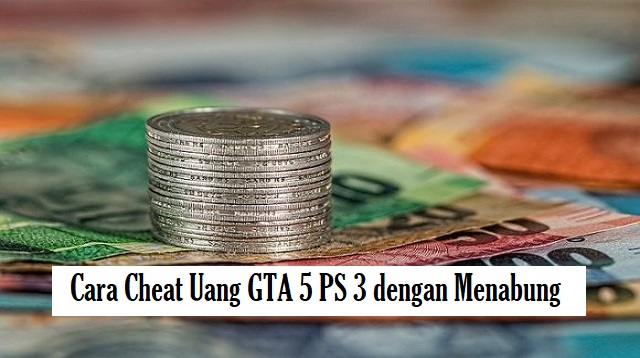  uang banyak masih menjadi incaran pada gamers Cheat Uang GTA 5 PS 3 Terbaru