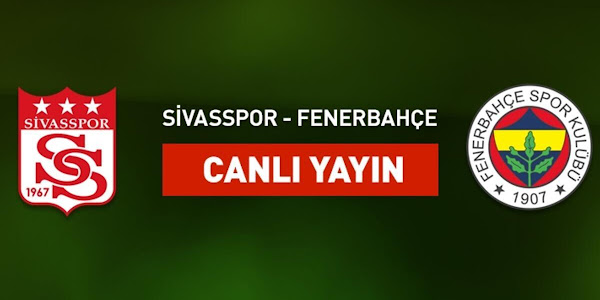 Sivasspor Fenerbahçe maçı canlı yayın izle