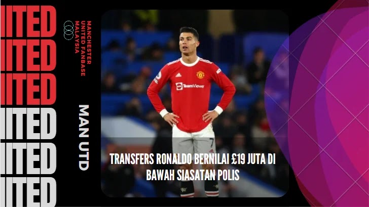 Transfers Ronaldo bernilai £19 juta di bawah Siasatan Polis