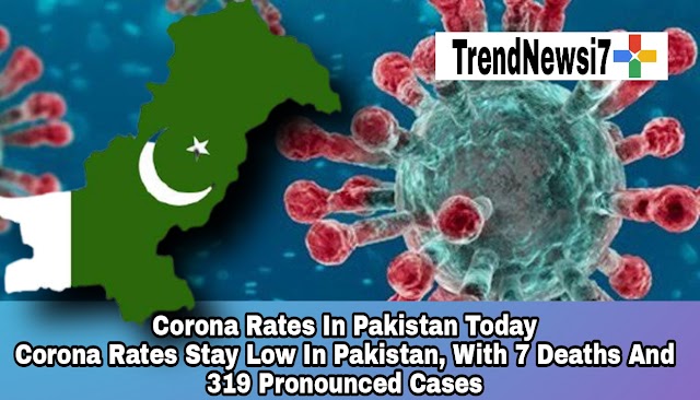 Corona Rates In Pakistan Today Stay Low In Pakistan, With 7 Deaths And 319 Pronounced Cases.