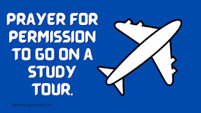 Prayer for permission to go on a study tour.