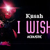 AUDIO : Kusah – I wish (Acoustic Version)