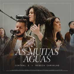 Baixar Música Gospel As Muitas Águas (Ao Vivo) - CENTRAL 3, Gabriela Maganete, Rebeca Carvalho Mp3