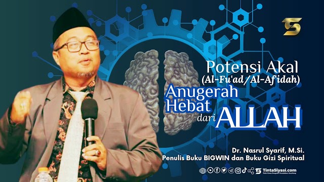 Potensi Akal (Al-Fu'ad/Al-Afidah) Anugerah Hebat dari Allah