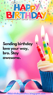 "Sending birthday love your way, bro. Stay awesome."