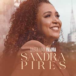 Baixar Música Gospel Basta Uma Palavra - Sandra Pires Mp3