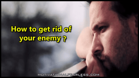 How to get rid of your enemy?