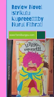 Review Novel Istrikutu Kupreeetttt by Nurul Fithrati, review buku terbaru, review buku terbaru Visi Media, ulasan novel terbaru, ulasan novel Istrikutu Kupreeetttt by Nurul Fithrati,