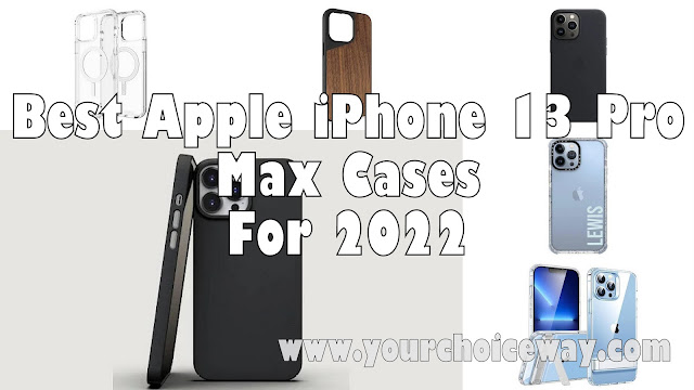 Best Apple iPhone 13 Pro Max Cases For 2022 - Your Choice Way