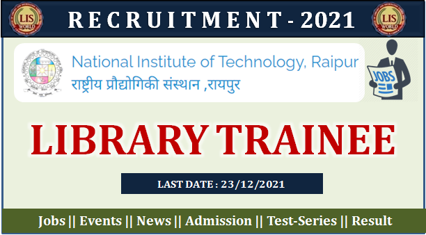 Recruitment For Library Trainee (05 Posts) at National Institute of Technology, Raipur, Last Date : 28/12/21