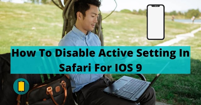 How To Disable Active Setting In Safari For IOS 9