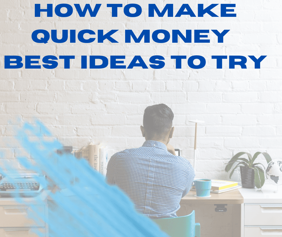 How To Make Quick Money  Best Ideas To Try
